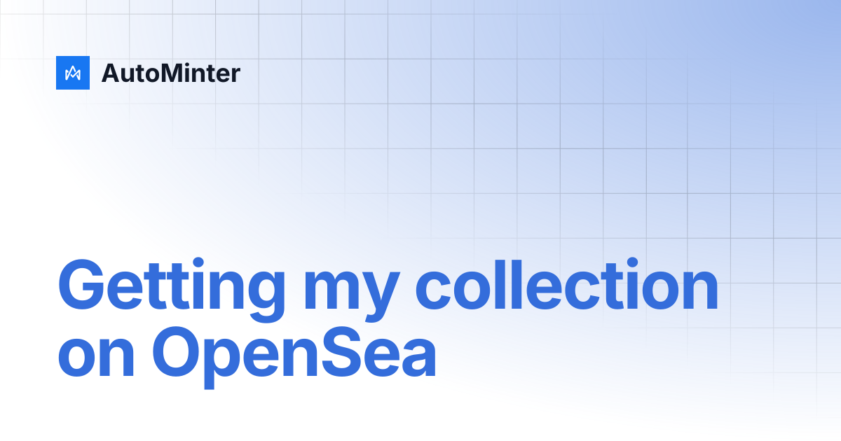 Getting my collection on OpenSea | AutoMinter